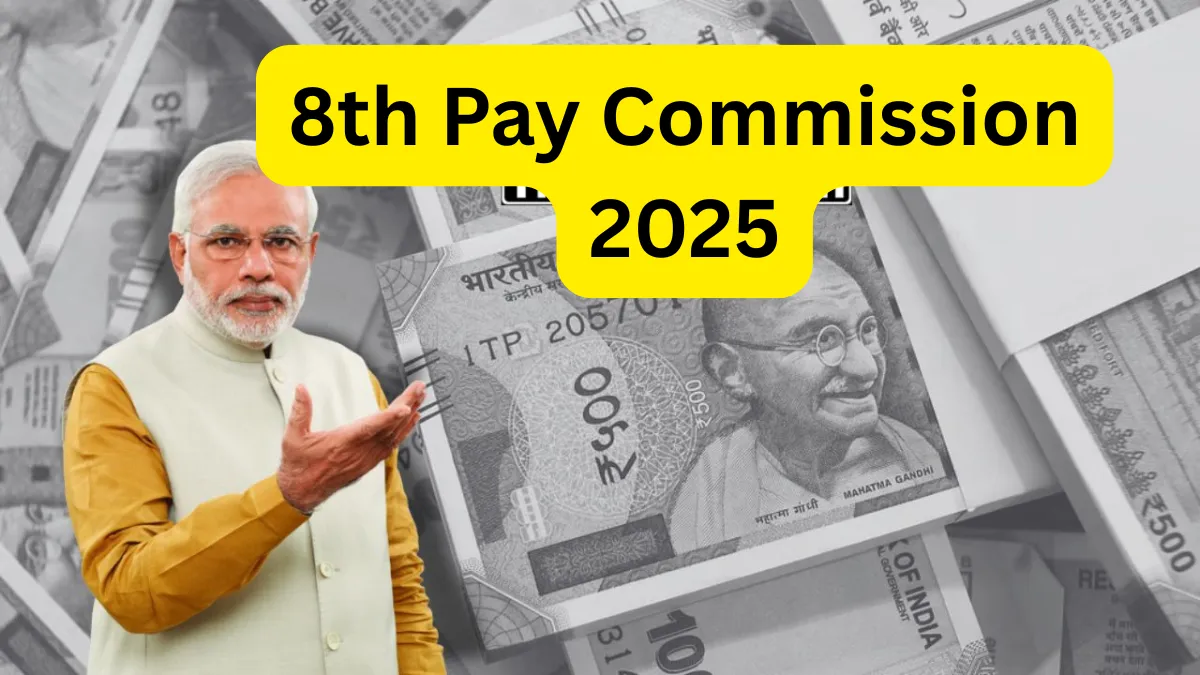 8th Pay Commission 2025: Big Relief for 1 Crore Pensioners and Employees