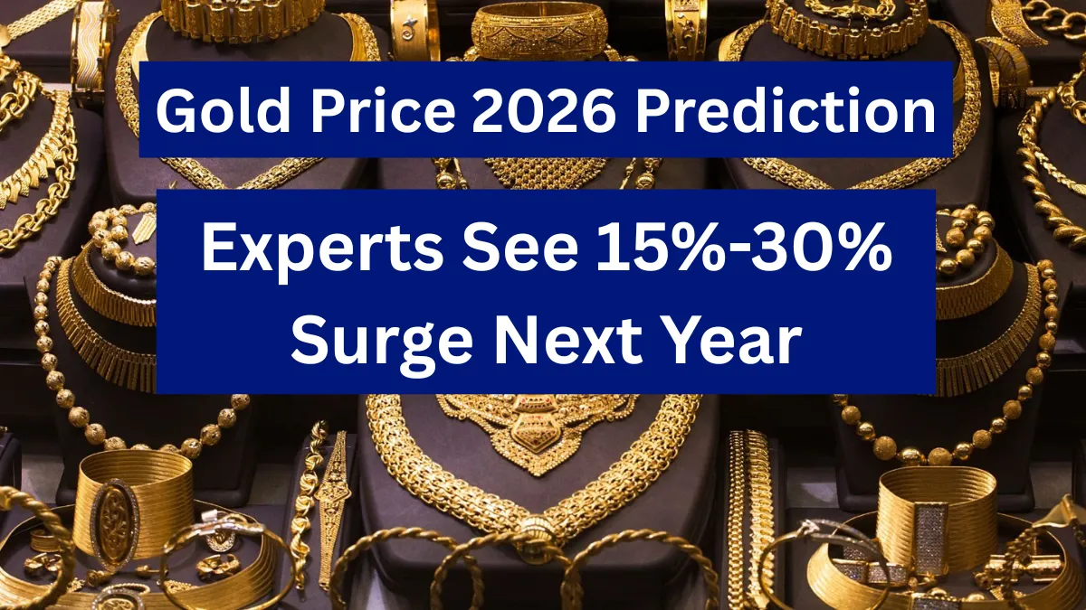 Gold Price 2026 Prediction: Experts See 15%-30% Surge Next Year